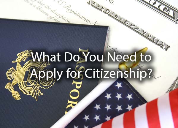A passport, American Flag, and a legal document with the words, what do you need to apply for citizenship?