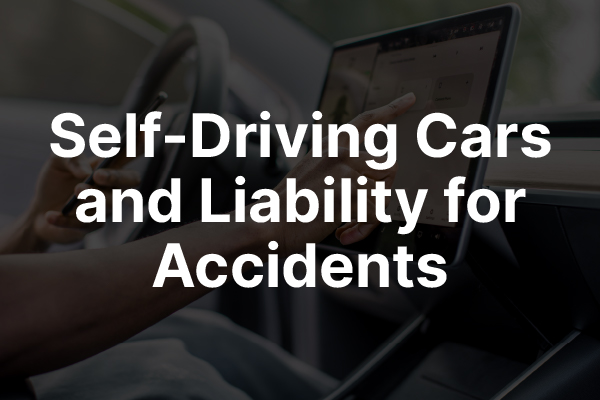 A person driving a car with the words, "self-driving cars and liability for accidents."