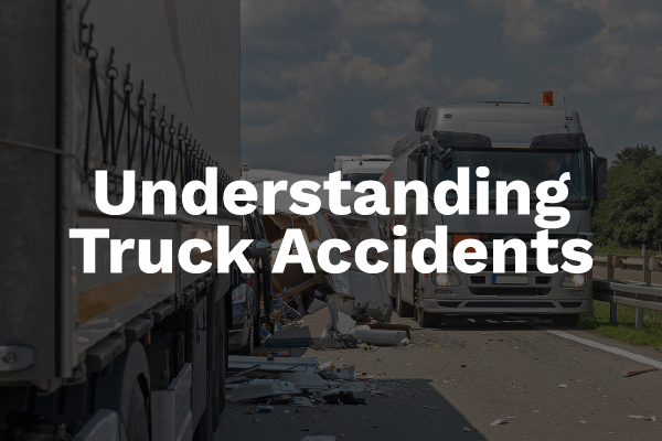 A picture of a truck accident with the words, "understanding truck accidents."